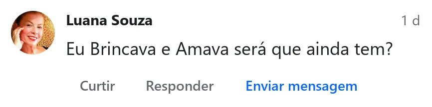 Comentário de Luana Souza: Eu brincava e amava, será que ainda tem?