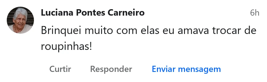 Comentário de Luciana Pontes Carneiro: Brinquei muito com elas, eu amava trocar de roupinhas!